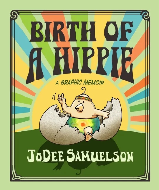 THE CHRONICLES OF A BACK-TO-THE-LANDER BIRTH OF A HIPPIE: A GRAPHIC MEMOIR