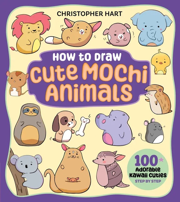 DRAWING WITH CHRISTOPHER HART HOW TO DRAW CUTE MOCHI ANIMALS: 100 ADORABLE KAWAII CUTIES STEP BY STEP