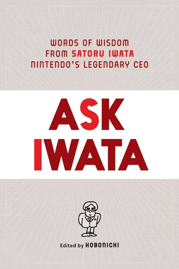 ASK IWATA WORDS WISDOM NINTENDOS LEGENDARY CEO PROSE