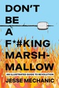 [9781623715793] DON'T BE A F*#KING MARSHMALLOW: AN ILLUSTRATED GUIDE TO REVOLUTION
