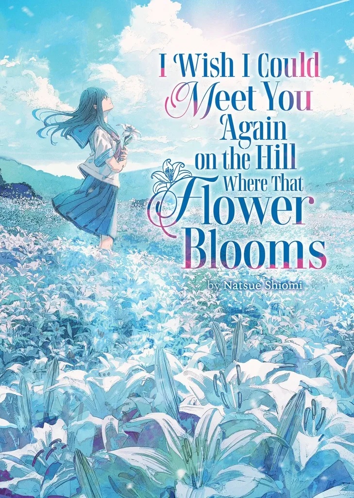 I WISH I COULD MEET YOU AGAIN ON THE HILL WHERE THAT FLOWER BLOOMS (LIGHT NOVEL) 1