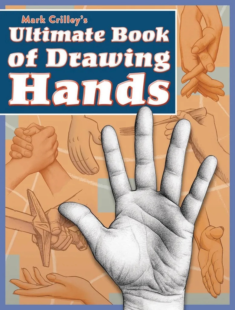 MARK CRILLEYS ULTIMATE BOOK OF DRAWING HANDS