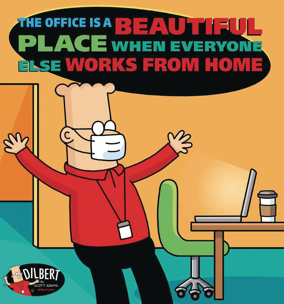DILBERT OFFICE IS BEAUTIFUL EVERYONE WORKS FROM HOME