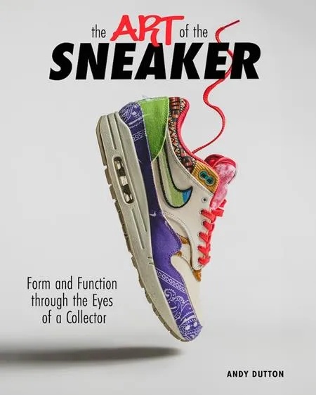 ART OF THE SNEAKER FORM AND FUNCTION THROUGH THE LENS OF A COLLECTOR