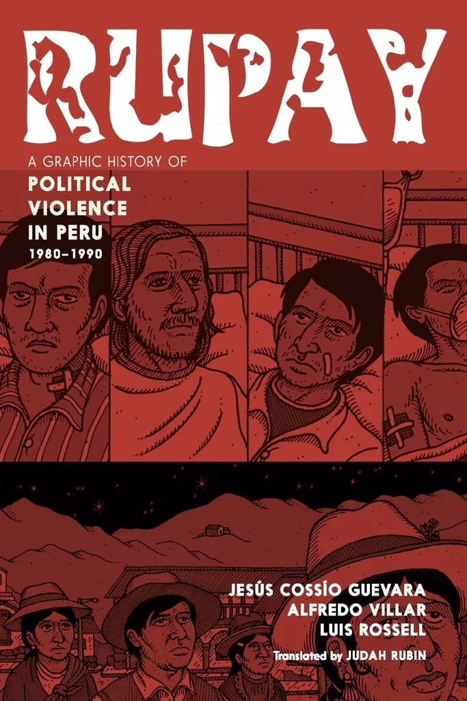 RUPAY A GRAPHIC HISTORY OF POLITICAL VIOLENCE IN PERU, 1980-1990