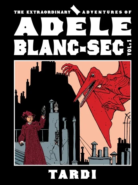 EXTRAORDINARY ADVENTURES OF ADELE BLANC-SEC 1