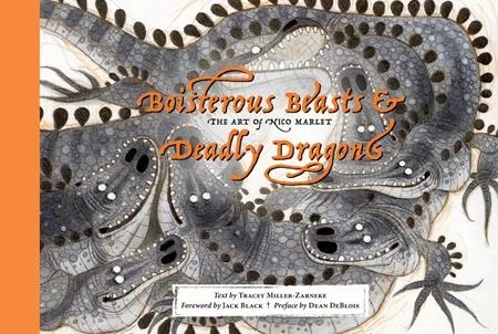 BOISTEROUS BEASTS & DEADLY DRAGONS THE ART OF NICO MARLET
