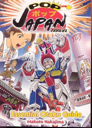 POP JAPAN TRAVEL ESSENTIAL OTAKU GUIDE POP JAPAN TRAVEL ESSENTIAL OTAKU GUIDE