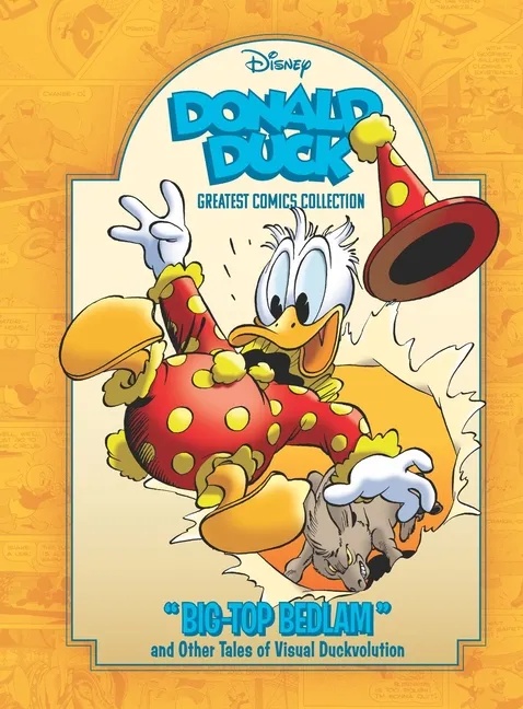 DISNEY GREATEST COMICS COLLECTION 2 DONALD DUCK: BIG TOP BEDLAM AND OTHER TALES OF VISUAL DUCKVOLUTION