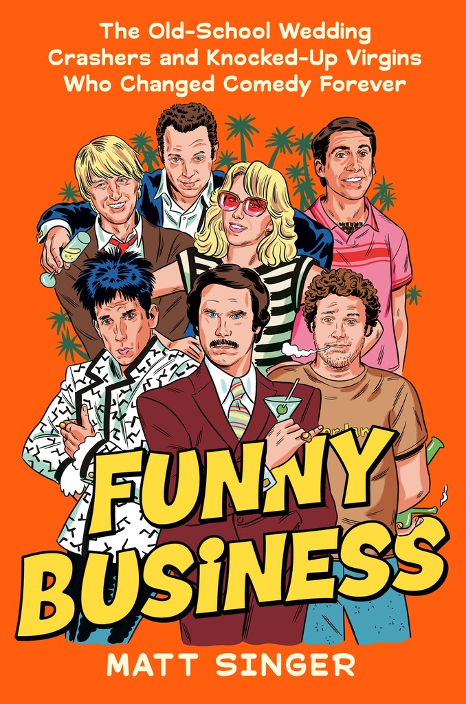 FUNNY BUSINESS: THE OLD-SCHOOL WEDDING CRASHERS AND KNOCKED-UP VIRGINS WHO CHANGED COMEDY FOREVER