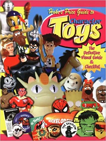 HAKES PRICE GUIDE TO CHARACTER TOYS 3RD EDITION HAKES PRICE GUIDE TO CHARACTER TOYS