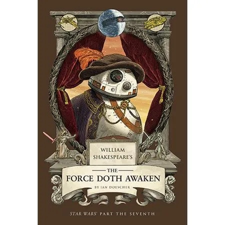 WILLIAM SHAKESPEARES STAR WARS 7 THE FORCE DOTH AWAKEN
