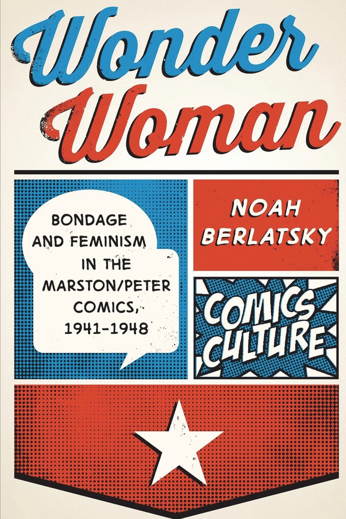 WONDER WOMAN BONDAGE FEMINISM IN COMICS 1941-48 REVISED