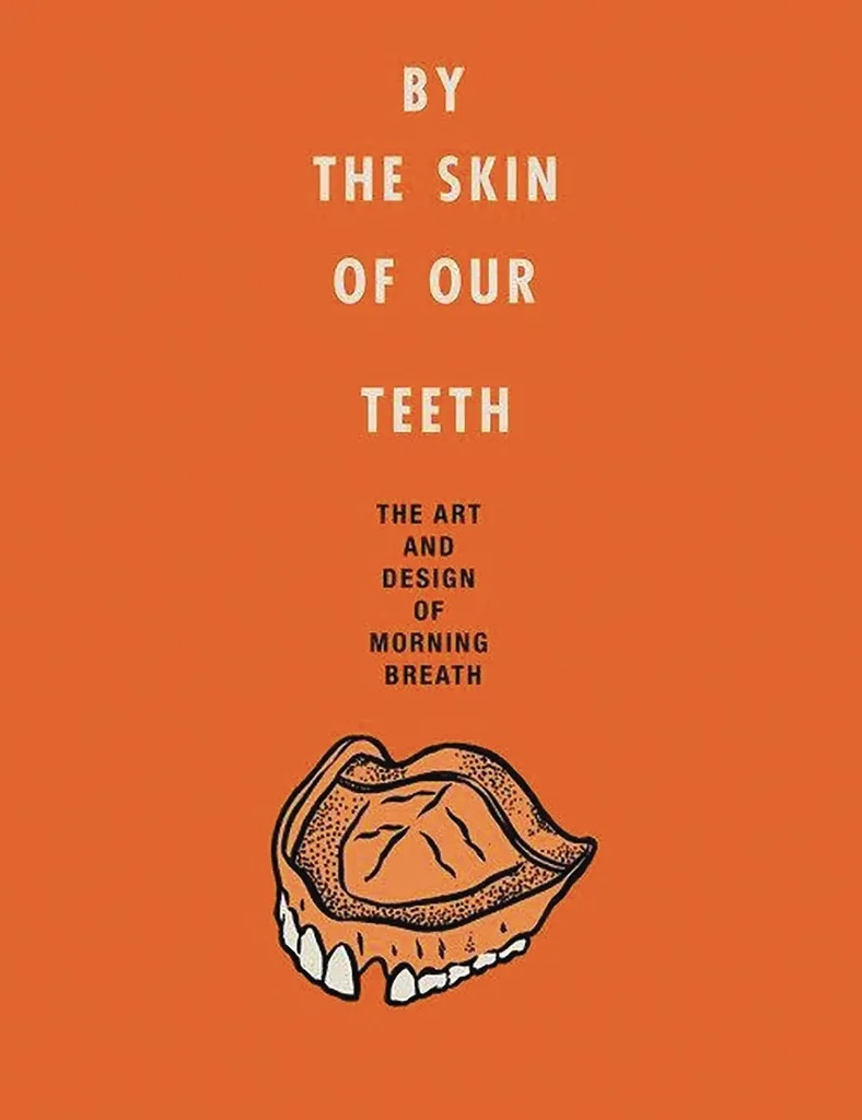 BY THE SKIN OF OUR TEETH ART & DESIGN OF MORNING BREATH