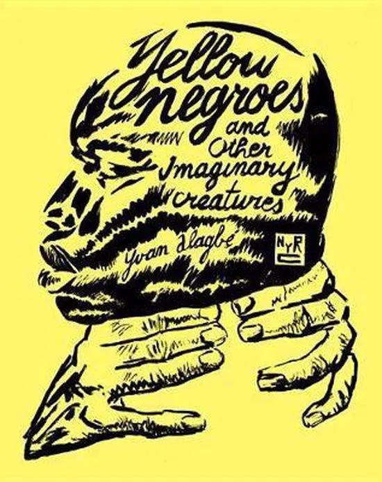 YELLOW NEGROES & OTHER IMAGINARY CREATURES