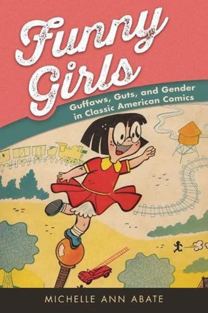 FUNNY GIRLS GUFFAWS GUTS GENDER IN CLASSIC AMER COMICS