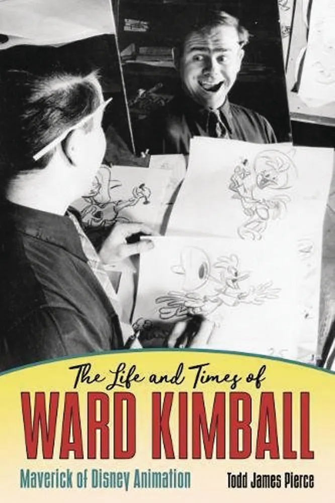 LIFE & TIMES WARD KIMBALL MAVERICK OF DISNEY ANIMATION