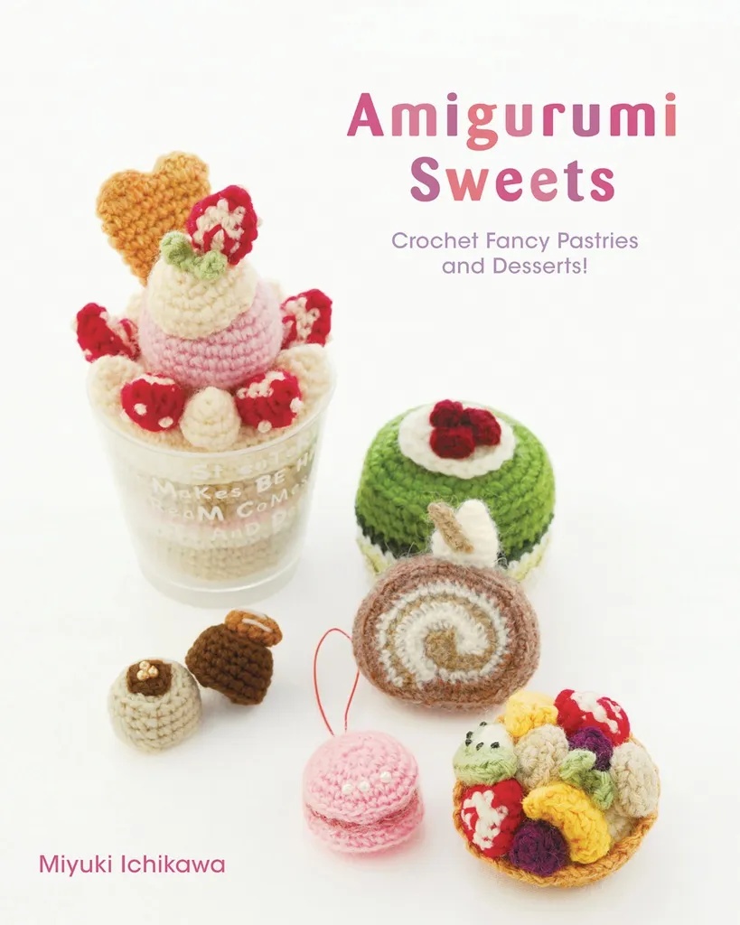 AMIGURUMI SWEETS CROCHET FANCY PASTRIES & DESSERTS CRAFT