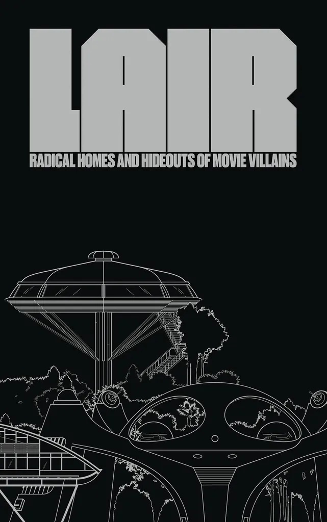LAIR RADICAL HOMES & HIDEOUTS OF MOVIE VILLAINS