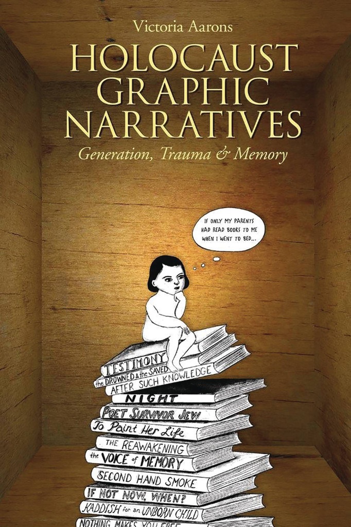 HOLOCAUST GRAPHIC NARRATIVES GENERATION TRAUMA & MEMORY