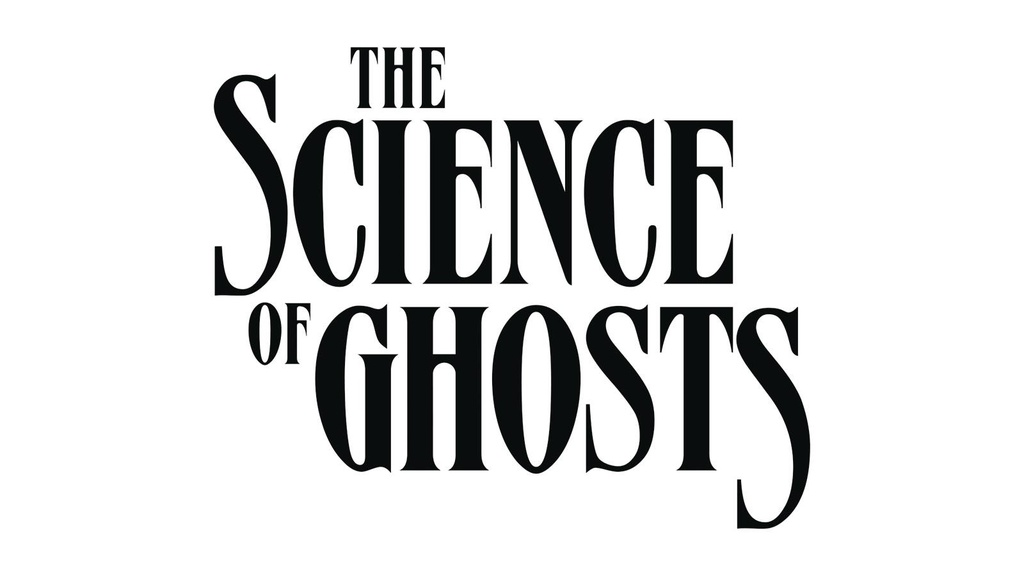 SCIENCE OF GHOSTS