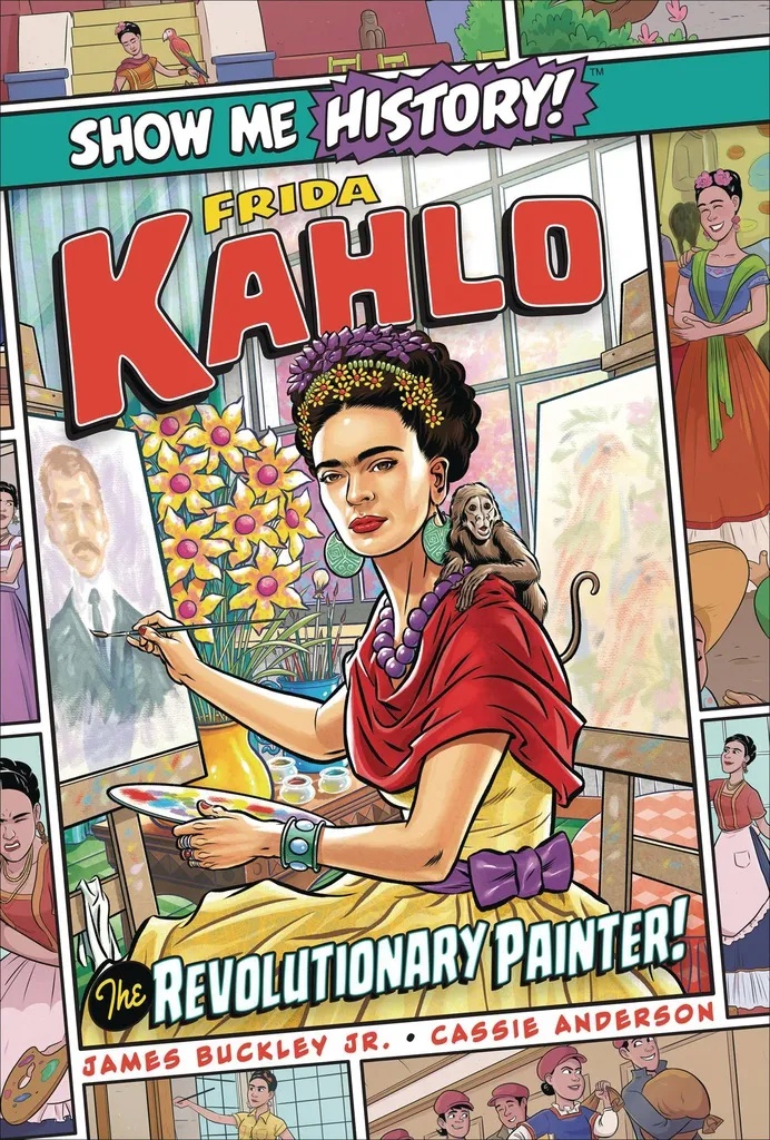 SHOW ME HISTORY 18 FRIDA KAHLO REVOLUTIONARY PAINTER