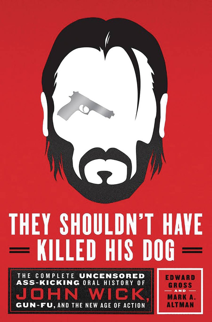 THEY SHOULDN`T HAVE KILLED HIS DOG UNCENSORED HISTORY OF JOHN WICK