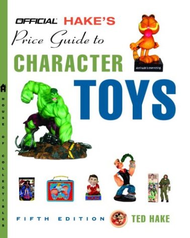 HAKES PRICE GUIDE TO CHARACTER TOYS 5TH ED 5 HAKES PRICE GUIDE TO CHARACTER TOYS