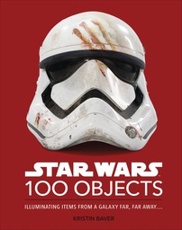 [9780744064896] STAR WARS 100 OBJECTS ILLUMINATING GALAXY FAR AWAY