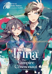 [9781685799274] IRINA VAMPIRE COSMONAUT LIGHT NOVEL 6
