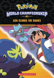 [9781338670851] POKEMON WORLD CHAMPIONSHIP TRILOGY 1 ASH CLIMBS THE RANKS