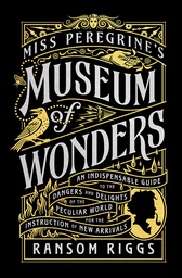 [9780399538568] Miss Peregrine's Museum of Wonders - An Indispensable Guide