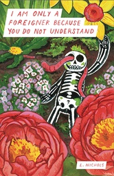 [9798985586350] I AM ONLY A FOREIGNER BECAUSE YOU DO NOT UNDERSTAND