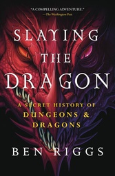 [9781250819475] SLAYING THE DRAGON SECRET HISTORY OF DUNGEONS & DRAGONS