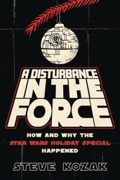 [9781493075270] DISTURBANCE IN FORCE HOW WHY STAR WARS HOLIDAY SPEC HAPPENED