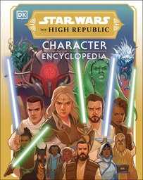 [9780744084689] STAR WARS HIGH REPUBLIC CHARACTER ENCYCLOPEDIA