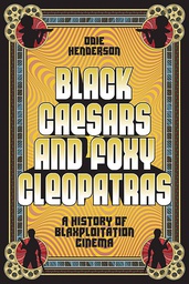 [9781419758416] BLACK CAESARS & FOXY CLEOPATRAS HISTORY OF BLAXPLOITATION