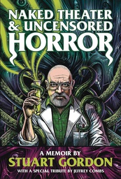 [9781913051235] NAKED THEATER & UNCENSORED HORROR MEMOIR STUART GORDON