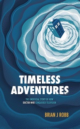 TIMELESS ADV UNOFF HOW DR WHO CONQUERED TV