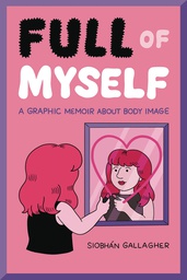 [9781524867683] FULL OF MYSELF GRAPHIC MEMOIR ABOUT BODY IMAGE