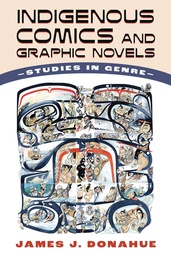[9781496850508] INDIGENOUS COMICS & GRAPHIC NOVELS STUDIES IN GENRE