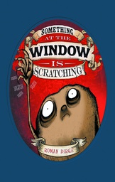 [9781782763499] SOMETHING AT WINDOW IS SCRATCHING
