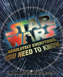 [9781465455635] STAR WARS ABSOLUTELY EVERYTHING NEED KNOW UPDATE EXPANDED