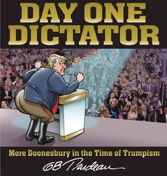 [9781524894344] DAY ONE DICTATOR MORE DOONESBURY IN THE TIME OF TRUMPISM