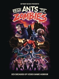 [9781838019167] FROM ANTS TO ZOMBIES SIX DECADES OF VIDEO GAME HORROR