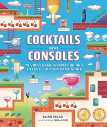 [9780762486915] COCKTAILS AND CONSOLES 75 VIDEO GAME-INSPIRED DRINKS