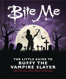 [9781035419708] BITE ME LITTLE GUIDE TO BUFFY THE VAMPIRE SLAYER