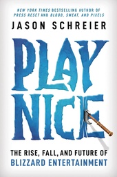 [9781538725429] PLAY NICE RISE FALL FUTURE OF BLIZZARD ENTERTAINMENT