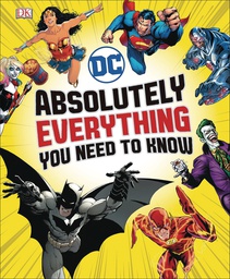[9781465467157] DC COMICS ABSOLUTELY EVERYTHING YOU NEED TO KNOW