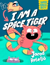 [9780593427811] SUPER MAGIC BOY I AM A SPACE TIGER